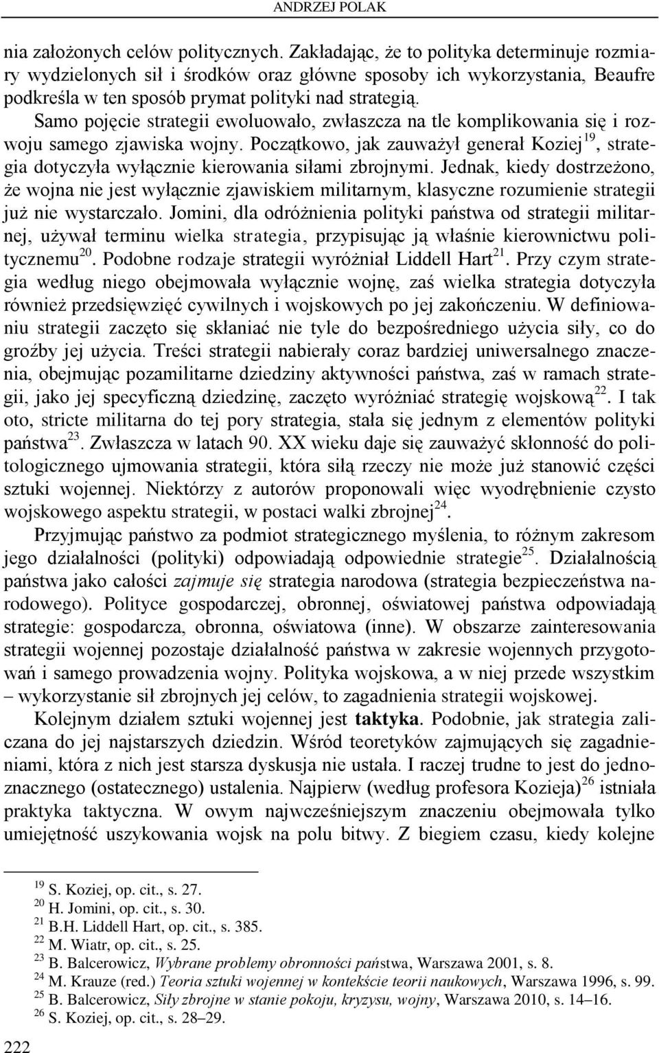 Samo pojęcie strategii ewoluowało, zwłaszcza na tle komplikowania się i rozwoju samego zjawiska wojny.
