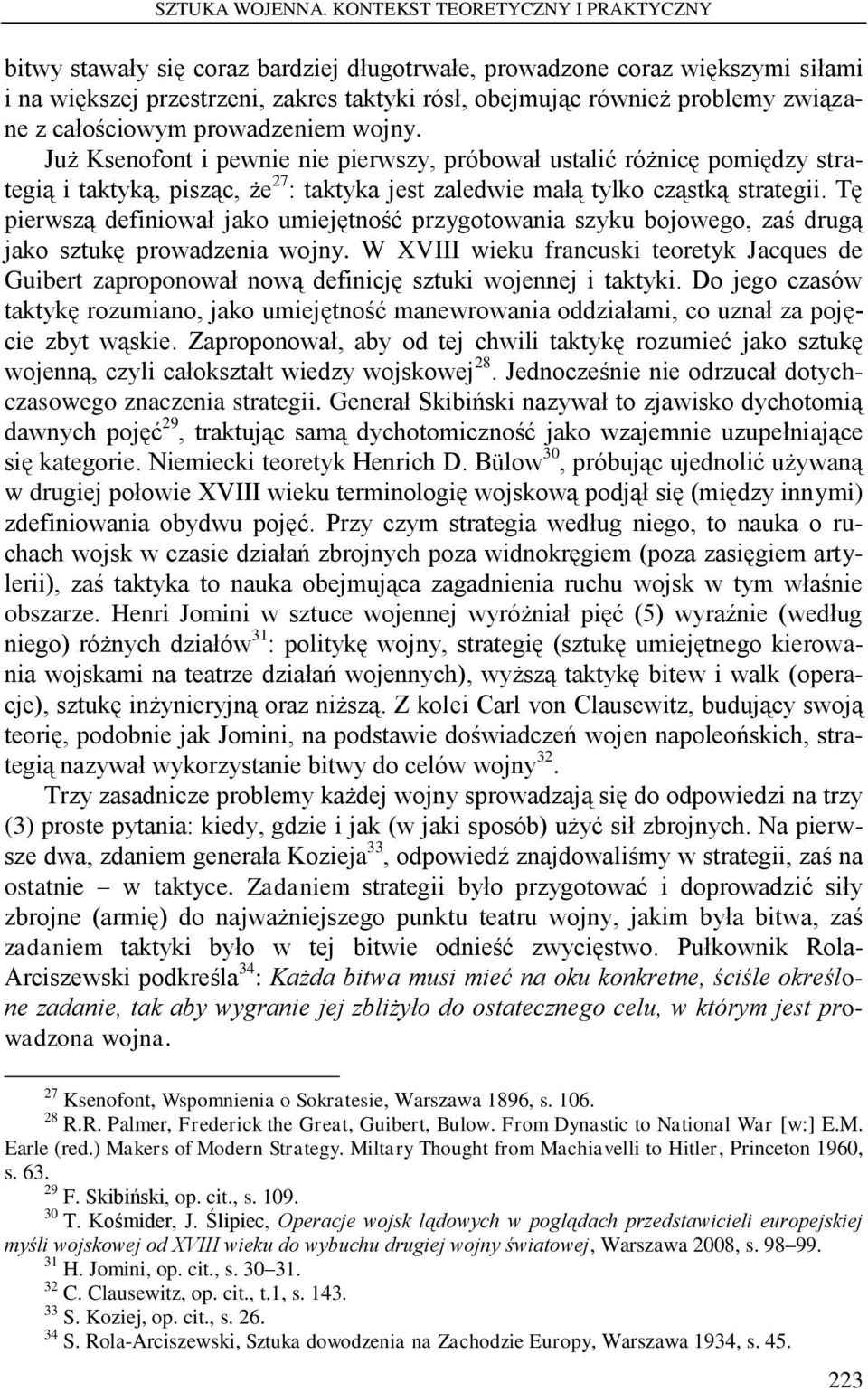 całościowym prowadzeniem wojny. Już Ksenofont i pewnie nie pierwszy, próbował ustalić różnicę pomiędzy strategią i taktyką, pisząc, że 27 : taktyka jest zaledwie małą tylko cząstką strategii.