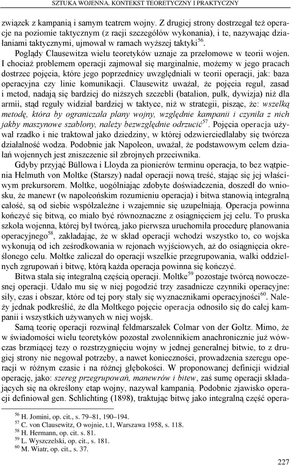 Poglądy Clausewitza wielu teoretyków uznaje za przełomowe w teorii wojen.