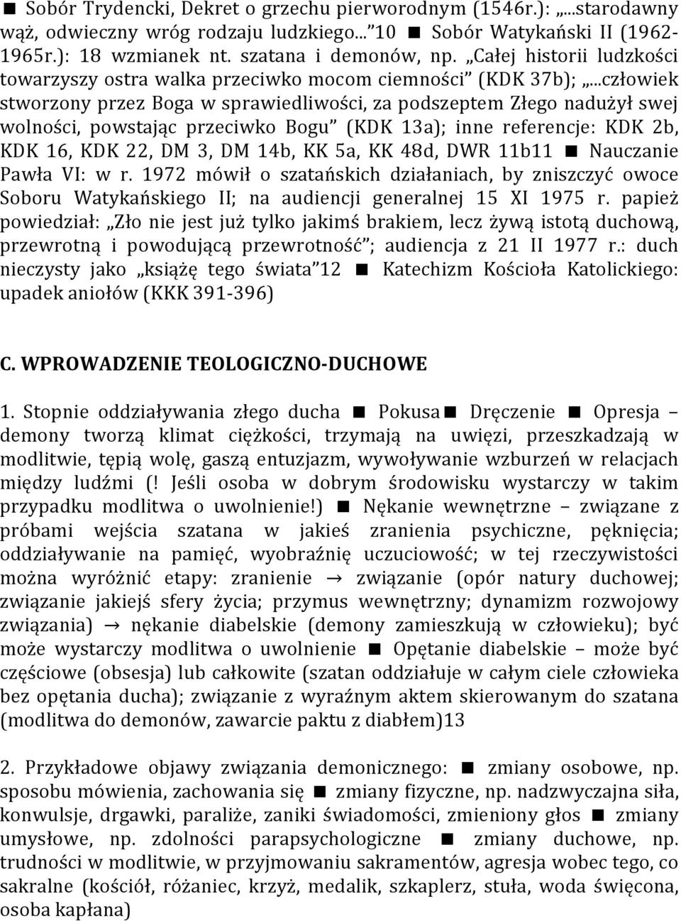 ..człowiek stworzony przez Boga w sprawiedliwości, za podszeptem Złego nadużył swej wolności, powstając przeciwko Bogu (KDK 13a); inne referencje: KDK 2b, KDK 16, KDK 22, DM 3, DM 14b, KK 5a, KK 48d,