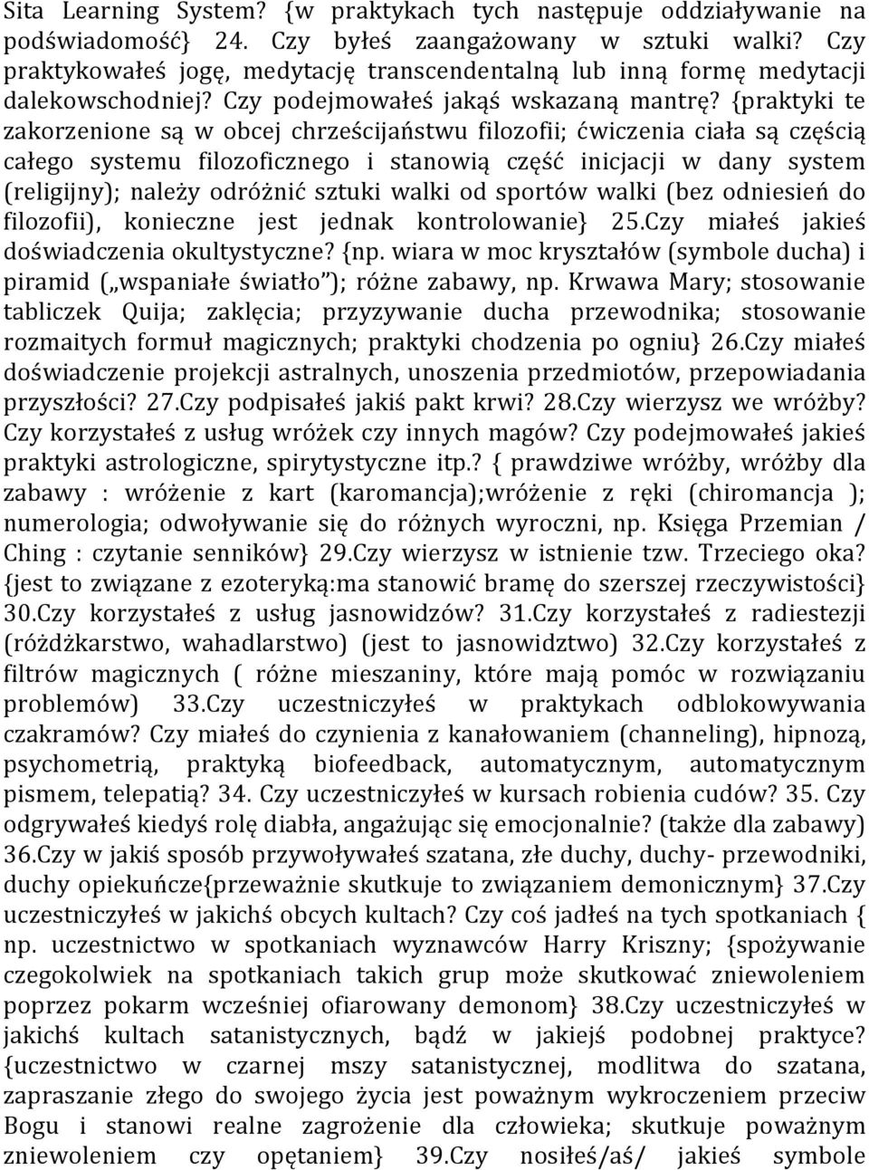 {praktyki te zakorzenione są w obcej chrześcijaństwu filozofii; ćwiczenia ciała są częścią całego systemu filozoficznego i stanowią część inicjacji w dany system (religijny); należy odróżnić sztuki