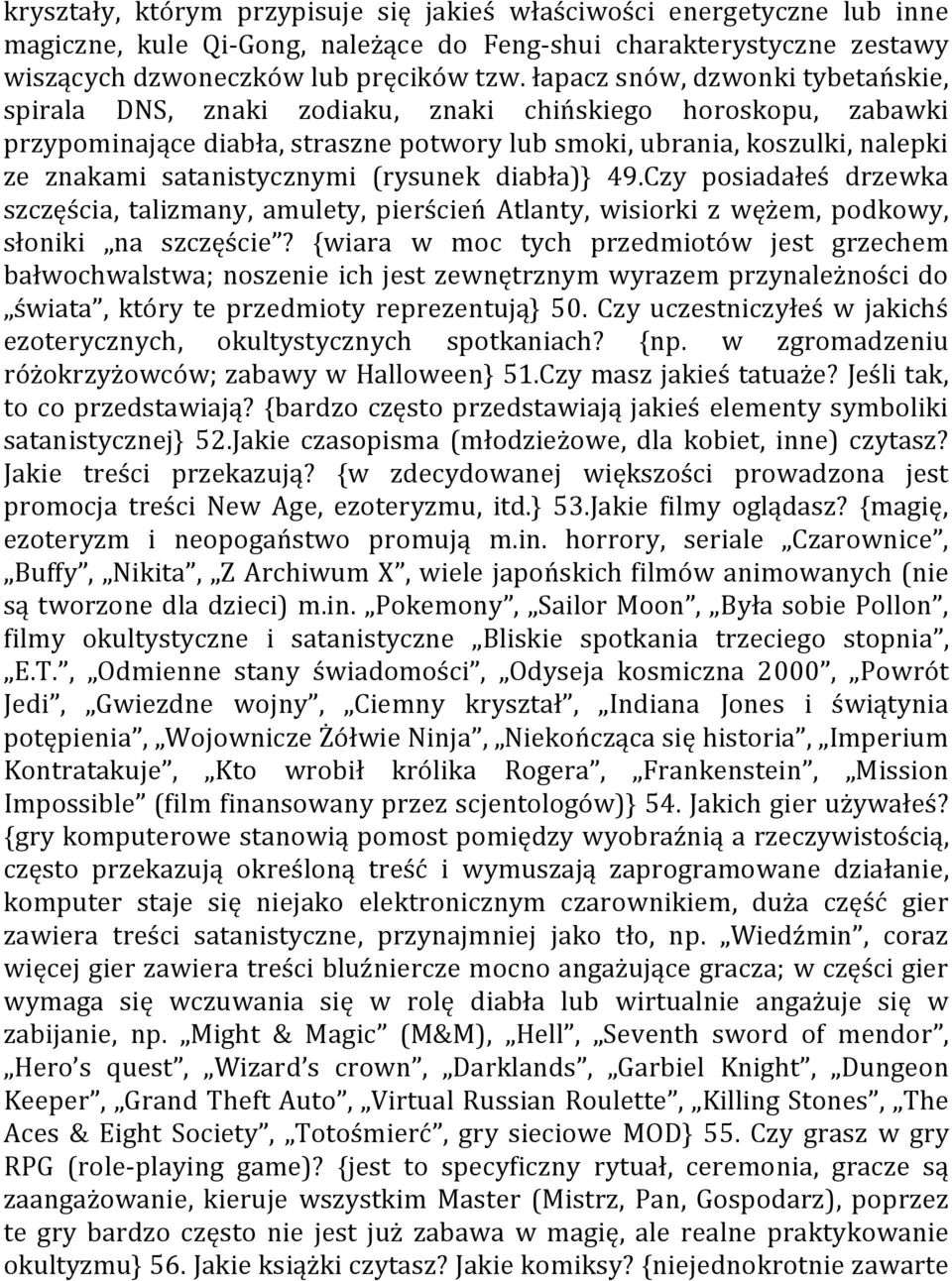 satanistycznymi (rysunek diabła)} 49.Czy posiadałeś drzewka szczęścia, talizmany, amulety, pierścień Atlanty, wisiorki z wężem, podkowy, słoniki na szczęście?