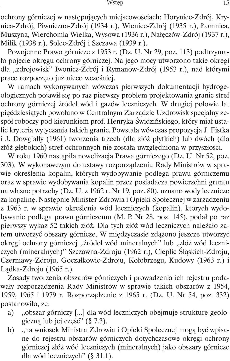 Na jego mocy utworzono takie okręgi dla zdrojowisk Iwonicz-Zdrój i Rymanów-Zdrój (1953 r.), nad którymi prace rozpoczęto już nieco wcześniej.