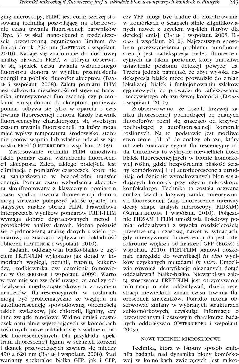 3) w skali nanosekund z rozdzielczością przestrzenną ograniczoną limitem dyfrakcji do ok. 250 nm (Laptenok i współaut. 2010).