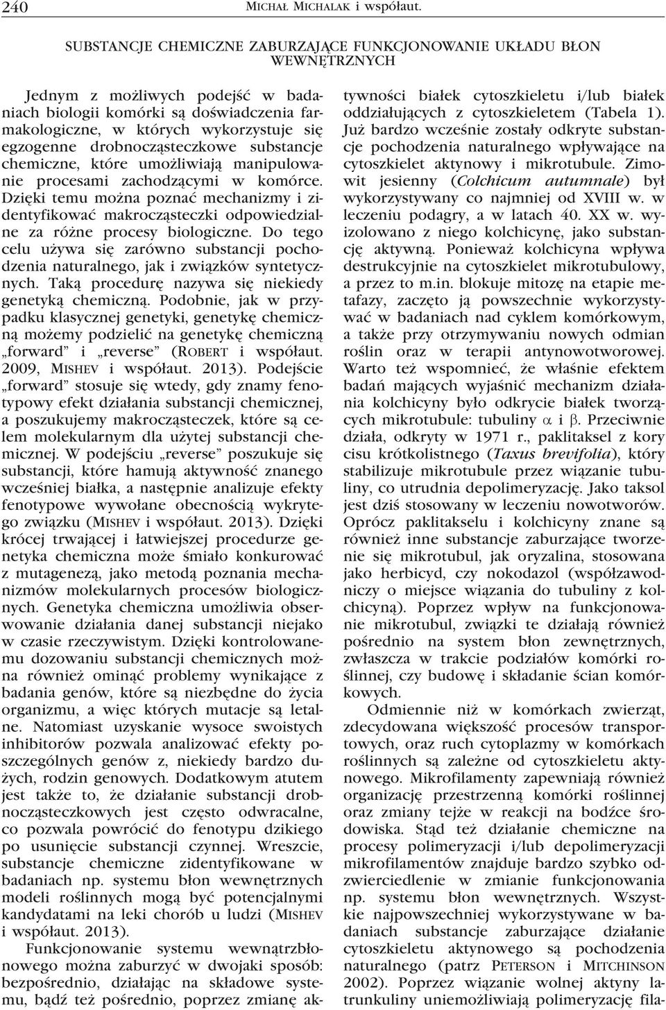 drobnocząsteczkowe substancje chemiczne, które umożliwiają manipulowanie procesami zachodzącymi w komórce.