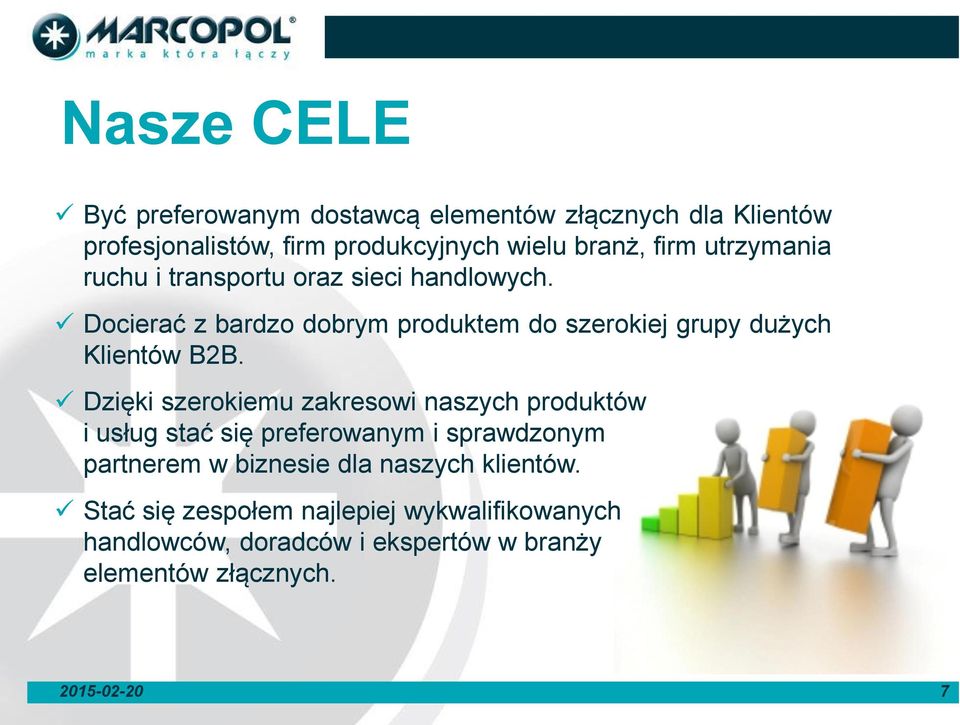 Dzięki szerokiemu zakresowi naszych produktów i usług stać się preferowanym i sprawdzonym partnerem w biznesie dla naszych