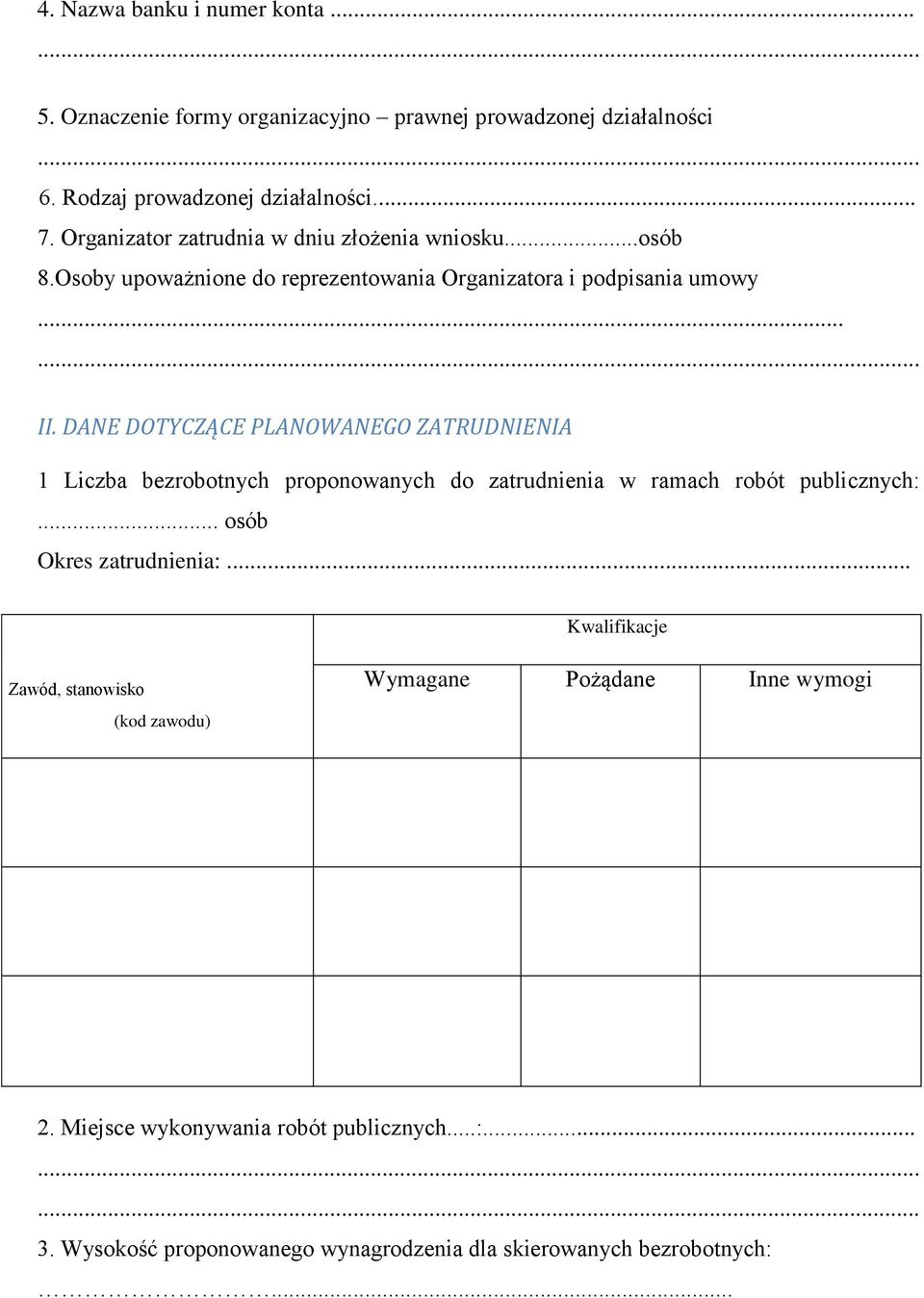 DANE DOTYCZĄCE PLANOWANEGO ZATRUDNIENIA 1 Liczba bezrobotnych proponowanych do zatrudnienia w ramach robót publicznych:... osób Okres zatrudnienia:.