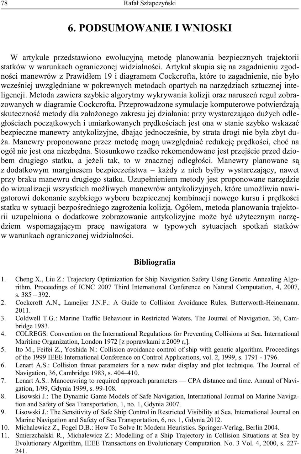 : Trajectory Optimization for Ship Navigation Safety Using Genetic Annealing Algorithm. Proceedings of ICNC 2007 Third International Conference on Natural Computation, 4, 2007, s. 385 392. 2. Cockcroft A.