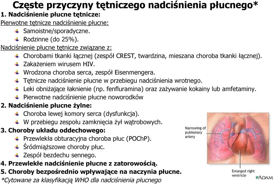 Tętnicze nadciśnienie płucne w przebiegu nadciśnienia wrotnego. Leki obniżające łaknienie (np. fenfluramina) oraz zażywanie kokainy lub amfetaminy. Pierwotne nadciśnienie płucne noworodków 2.