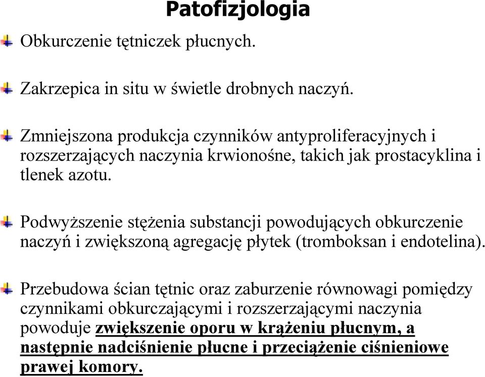 Podwyższenie stężenia substancji powodujących obkurczenie naczyń i zwiększoną agregację płytek (tromboksan i endotelina).