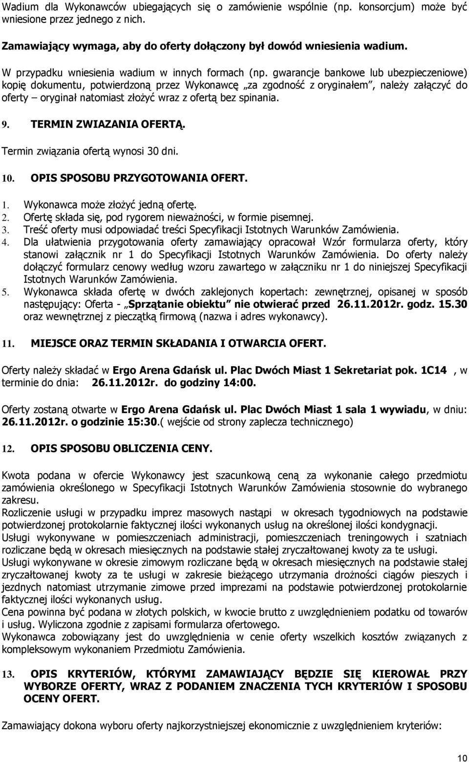 gwarancje bankowe lub ubezpieczeniowe) kopię dokumentu, potwierdzoną przez Wykonawcę za zgodność z oryginałem, należy załączyć do oferty oryginał natomiast złożyć wraz z ofertą bez spinania. 9.