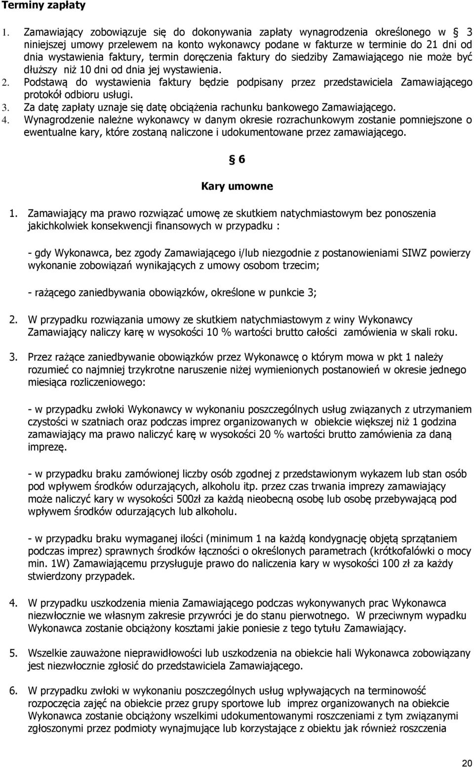 termin doręczenia faktury do siedziby Zamawiającego nie może być dłuższy niż 10 dni od dnia jej wystawienia. 2.