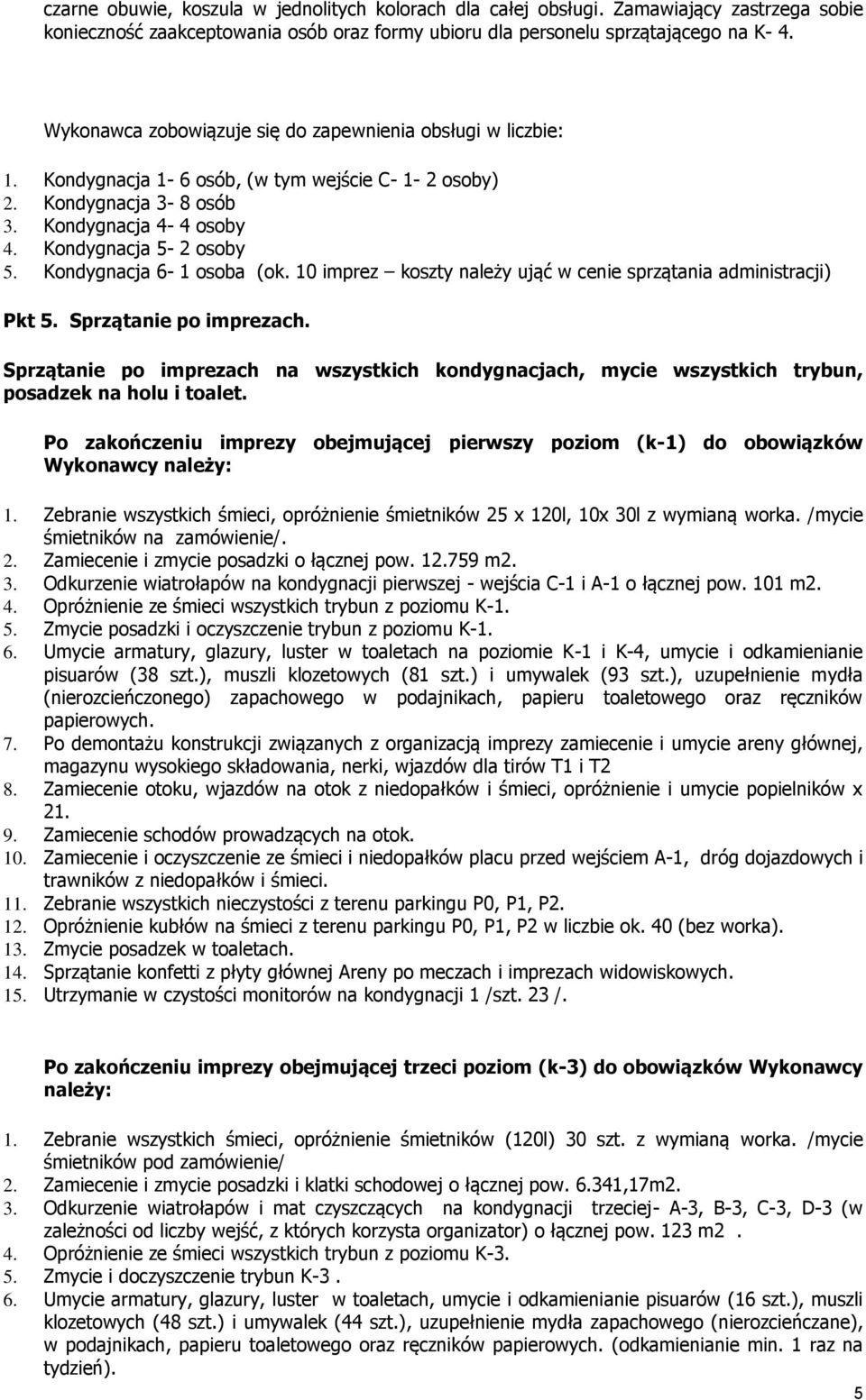 Kondygnacja 6-1 osoba (ok. 10 imprez koszty należy ująć w cenie sprzątania administracji) Pkt 5. Sprzątanie po imprezach.