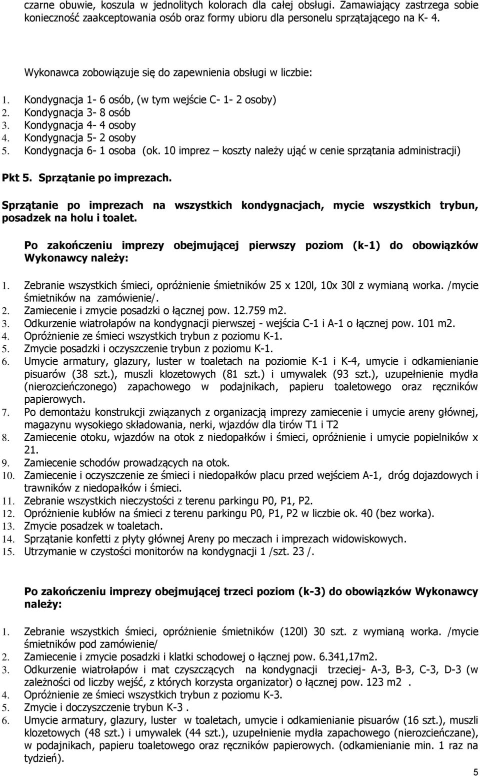 Kondygnacja 6-1 osoba (ok. 10 imprez koszty należy ująć w cenie sprzątania administracji) Pkt 5. Sprzątanie po imprezach.