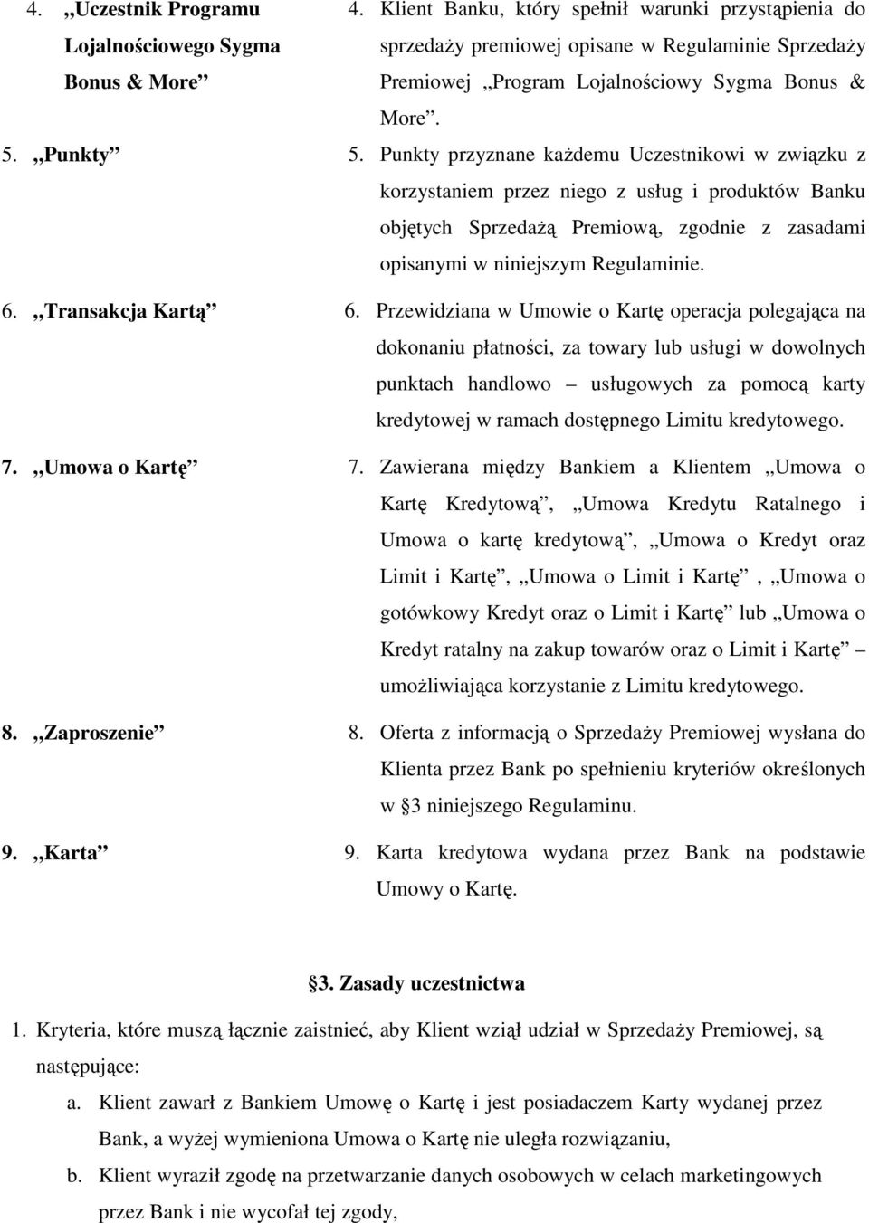 Punkty 5. Punkty przyznane każdemu Uczestnikowi w związku z korzystaniem przez niego z usług i produktów Banku objętych Sprzedażą Premiową, zgodnie z zasadami opisanymi w niniejszym Regulaminie. 6.