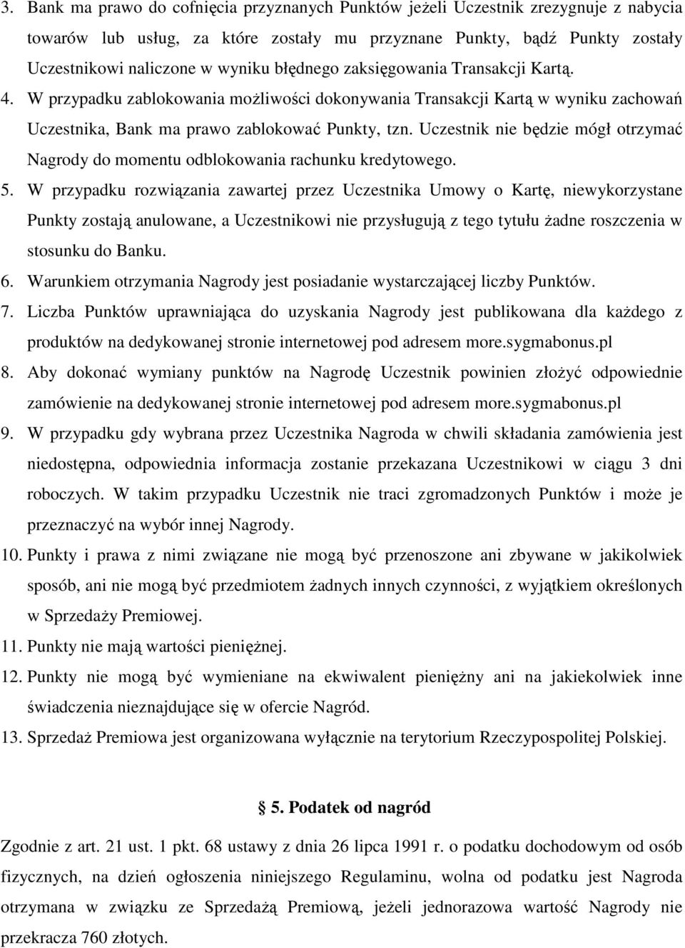 Uczestnik nie będzie mógł otrzymać Nagrody do momentu odblokowania rachunku kredytowego. 5.