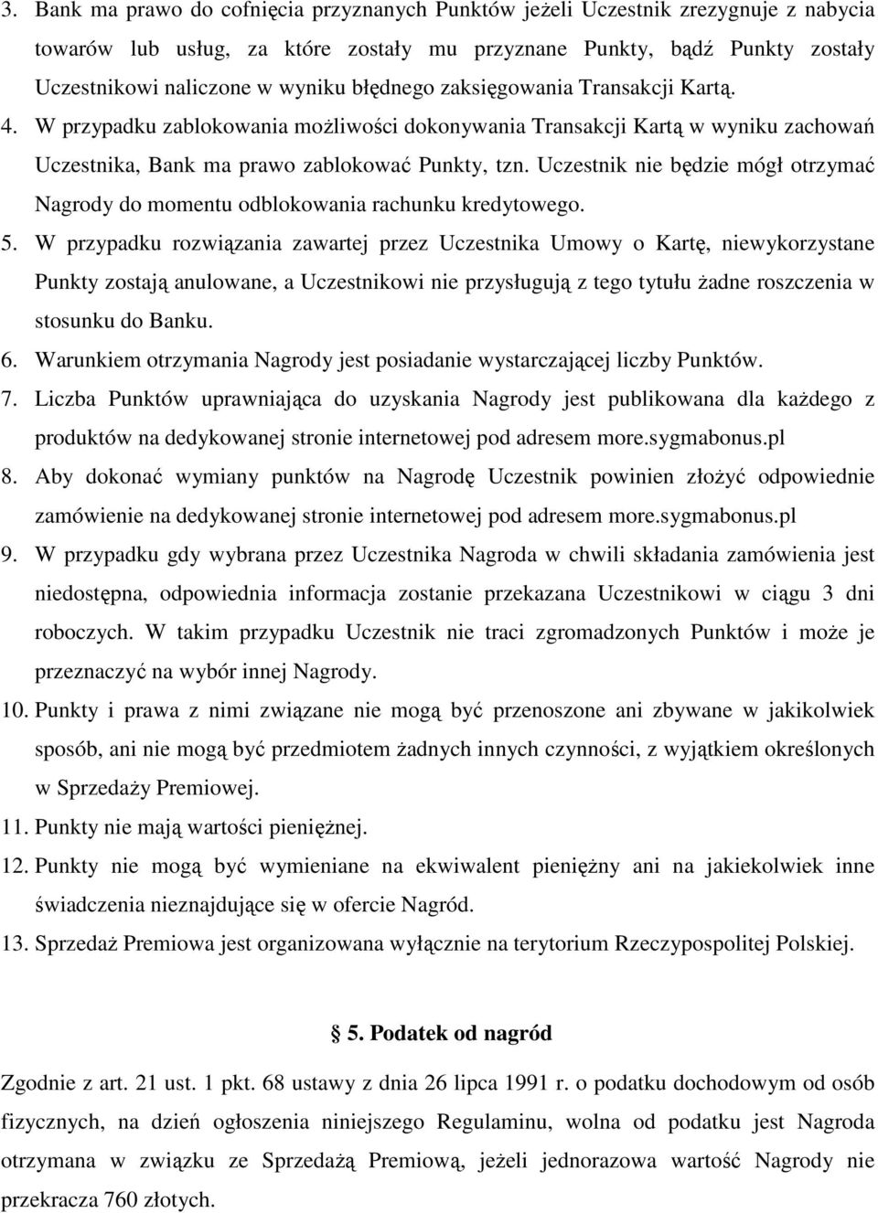 Uczestnik nie będzie mógł otrzymać Nagrody do momentu odblokowania rachunku kredytowego. 5.