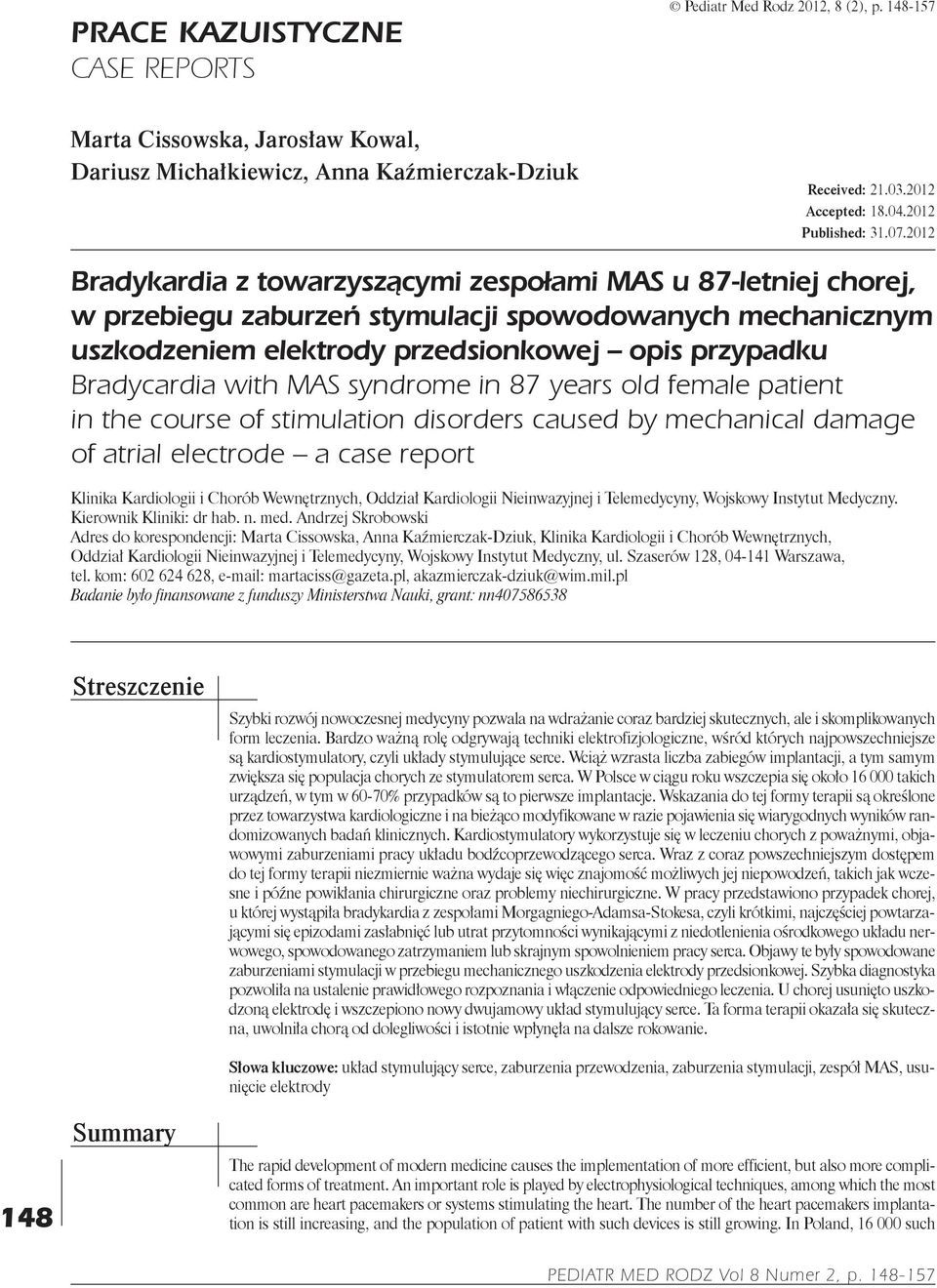 2012 Bradykardia z towarzyszącymi zespołami MAS u 87 letniej chorej, w przebiegu zaburzeń stymulacji spowodowanych mechanicznym uszkodzeniem elektrody przedsionkowej opis przypadku Bradycardia with