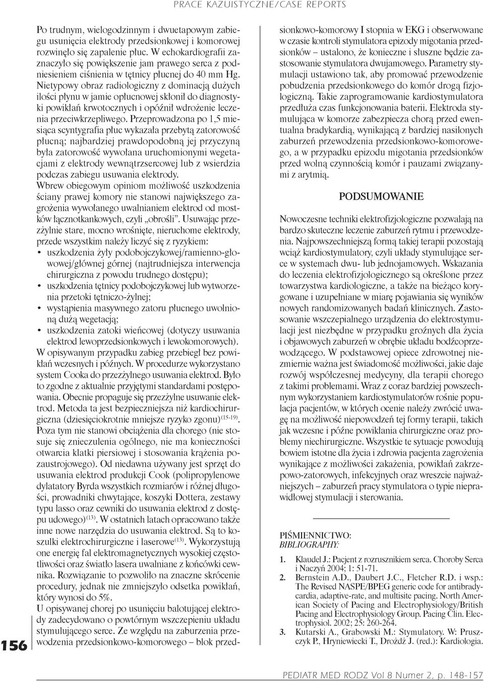 Nietypowy obraz radiologiczny z dominacją dużych ilości płynu w jamie opłucnowej skłonił do diagnostyki powikłań krwotocznych i opóźnił wdrożenie leczenia przeciwkrzepliwego.