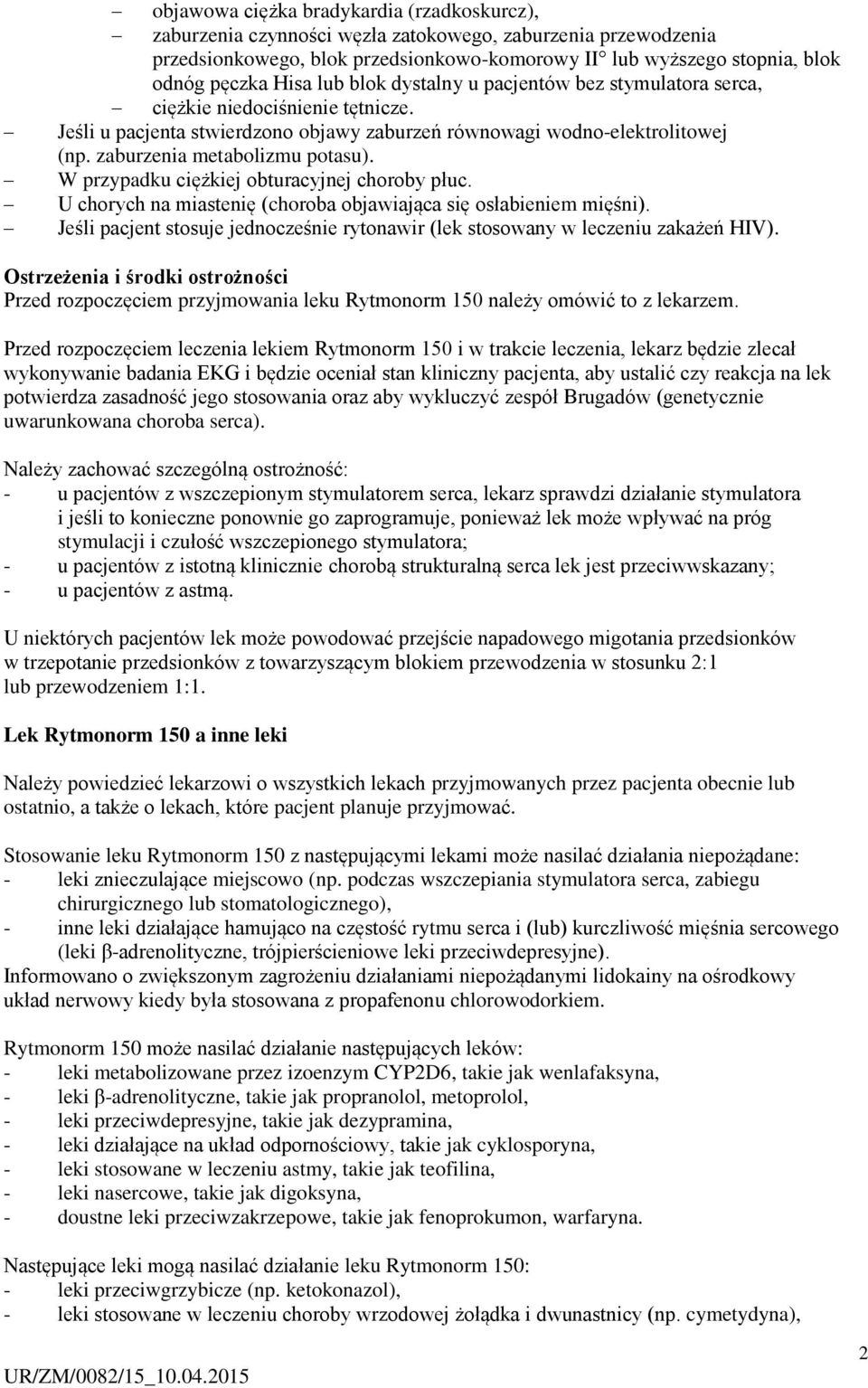 W przypadku ciężkiej obturacyjnej choroby płuc. U chorych na miastenię (choroba objawiająca się osłabieniem mięśni).