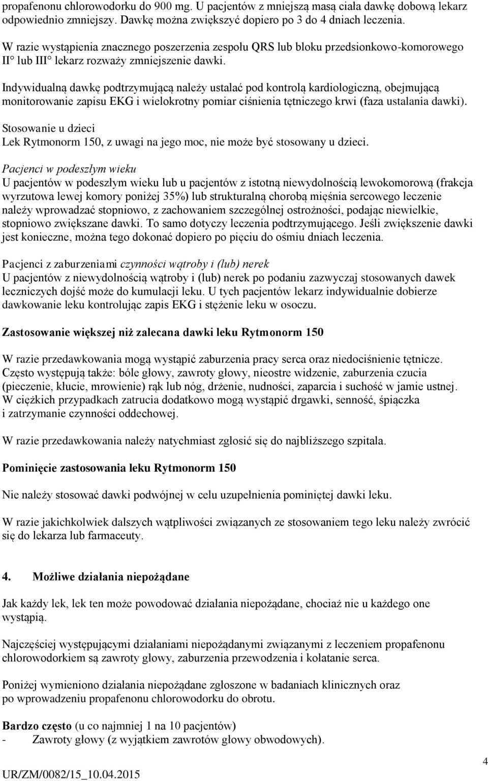 Indywidualną dawkę podtrzymującą należy ustalać pod kontrolą kardiologiczną, obejmującą monitorowanie zapisu EKG i wielokrotny pomiar ciśnienia tętniczego krwi (faza ustalania dawki).