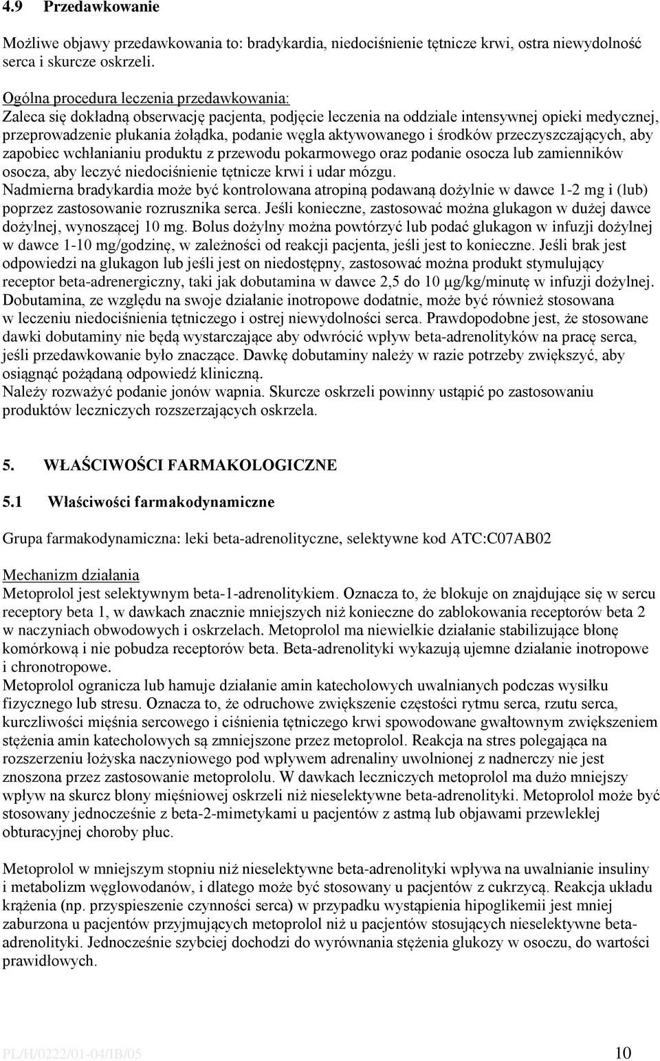 aktywowanego i środków przeczyszczających, aby zapobiec wchłanianiu produktu z przewodu pokarmowego oraz podanie osocza lub zamienników osocza, aby leczyć niedociśnienie tętnicze krwi i udar mózgu.