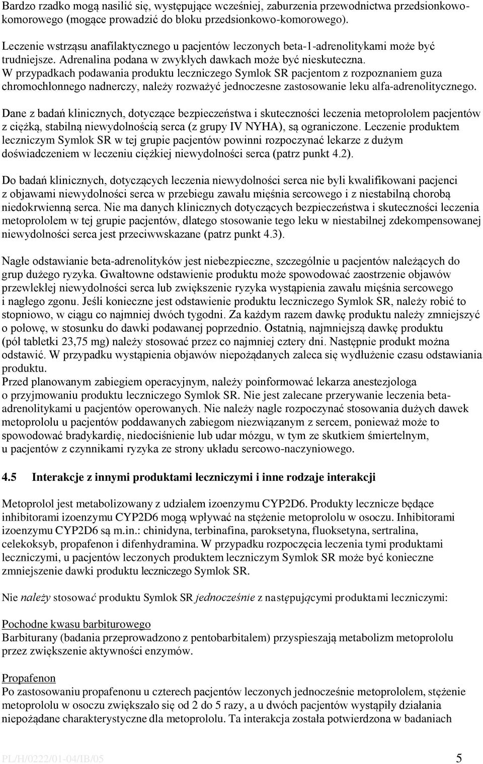 W przypadkach podawania produktu leczniczego Symlok SR pacjentom z rozpoznaniem guza chromochłonnego nadnerczy, należy rozważyć jednoczesne zastosowanie leku alfa-adrenolitycznego.