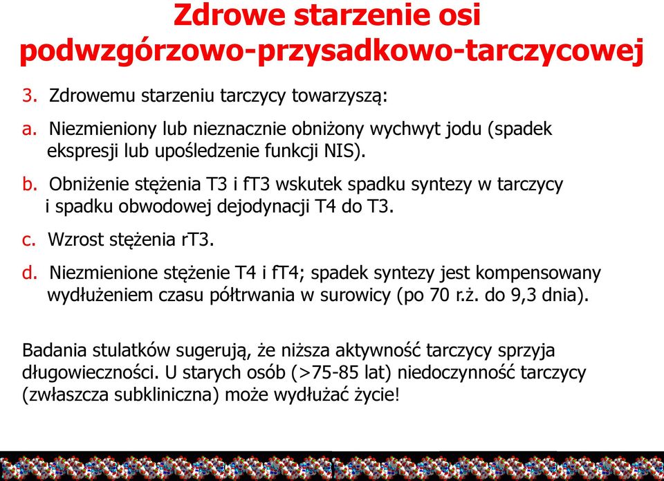 Obniżenie stężenia T3 i ft3 wskutek spadku syntezy w tarczycy i spadku obwodowej de