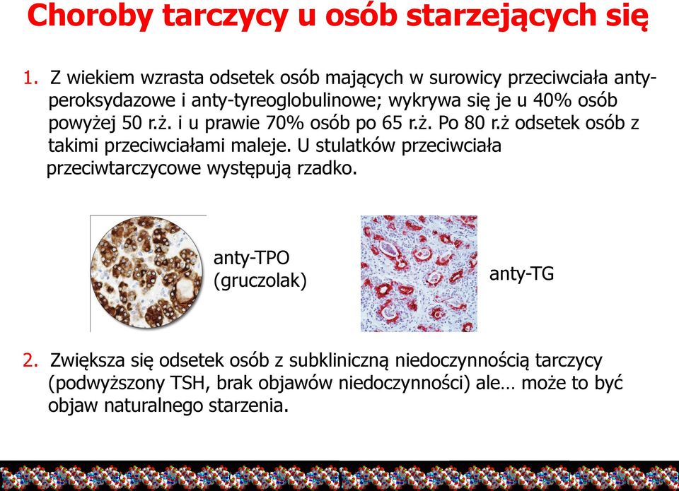 powyżej 50 r.ż. i u prawie 70% osób po 65 r.ż. Po 80 r.ż odsetek osób z takimi przeciwciałami maleje.