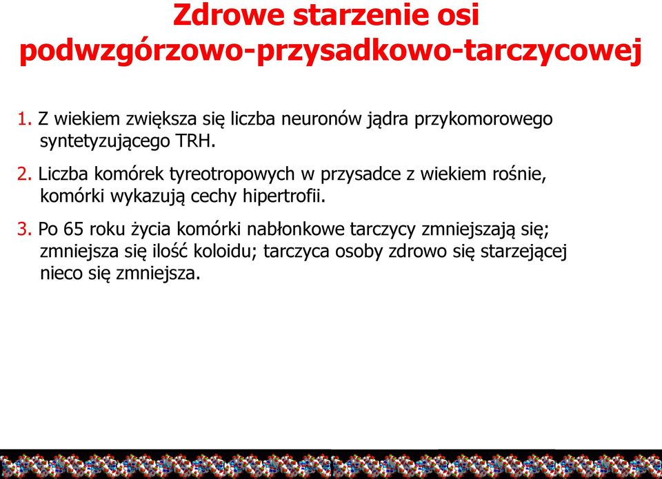 Liczba komórek tyreotropowych w przysadce z wiekiem rośnie, komórki wykazują cechy hipertrofii. 3.