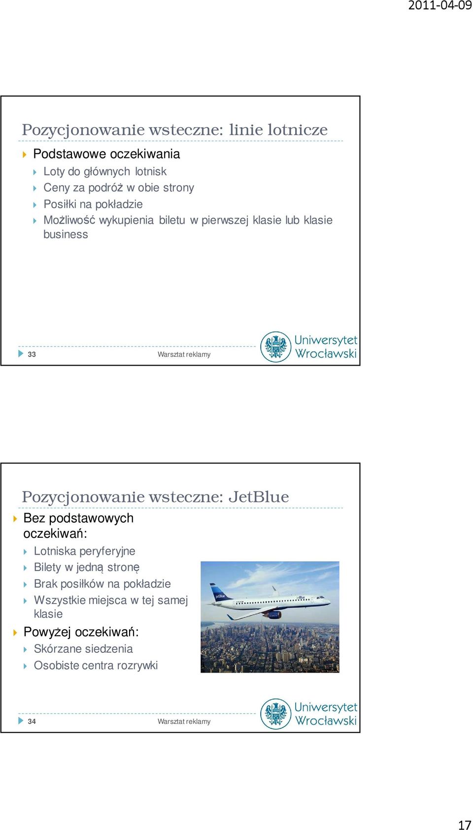 Pozycjonowanie wsteczne: JetBlue Bez podstawowych oczekiwań: Lotniska peryferyjne Bilety w jedną stronę Brak posiłków