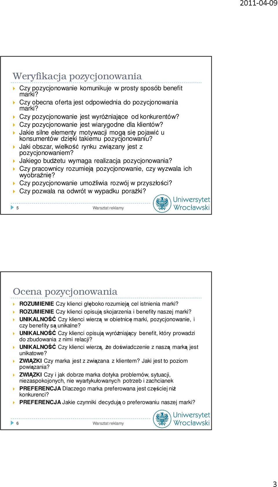 Jaki obszar, wielkość rynku związany jest z pozycjonowaniem? Jakiego budżetu wymaga realizacja pozycjonowania? Czy pracownicy rozumieją pozycjonowanie, czy wyzwala ich wyobraźnię?
