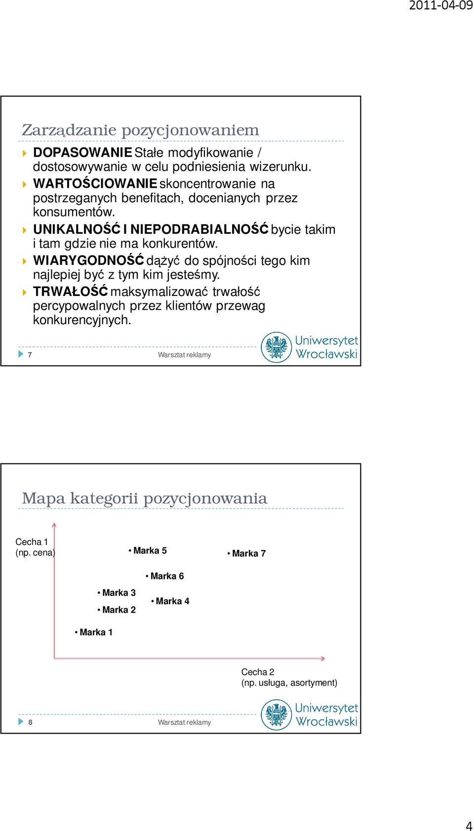UNIKALNOŚĆ I NIEPODRABIALNOŚĆ bycie takim i tam gdzie nie ma konkurentów. WIARYGODNOŚĆ dążyć do spójności tego kim najlepiej być z tym kim jesteśmy.