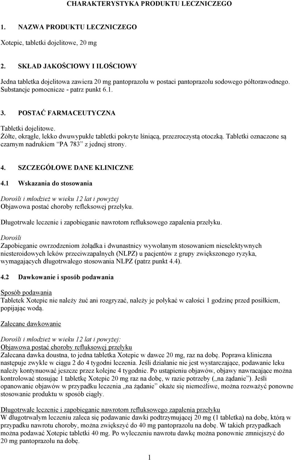 POSTAĆ FARMACEUTYCZNA Tabletki dojelitowe. Żółte, okrągłe, lekko dwuwypukłe tabletki pokryte lśniącą, przezroczystą otoczką. Tabletki oznaczone są czarnym nadrukiem PA 783 z jednej strony. 4.