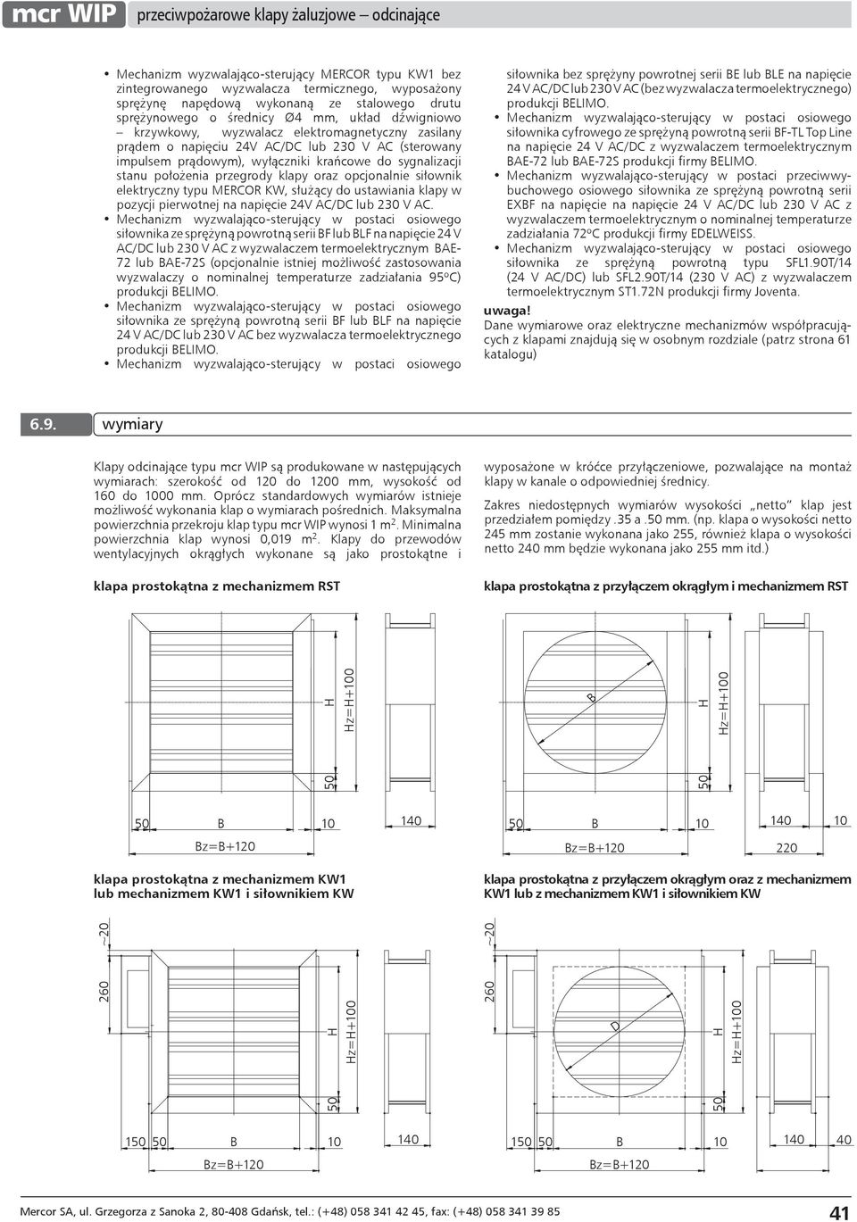 opcjonalnie siłownik elektryczny typu MERCOR KW, służący do ustawiania klapy w pozycji pierwotnej na napięcie 24V AC/DC lub 230 V AC.