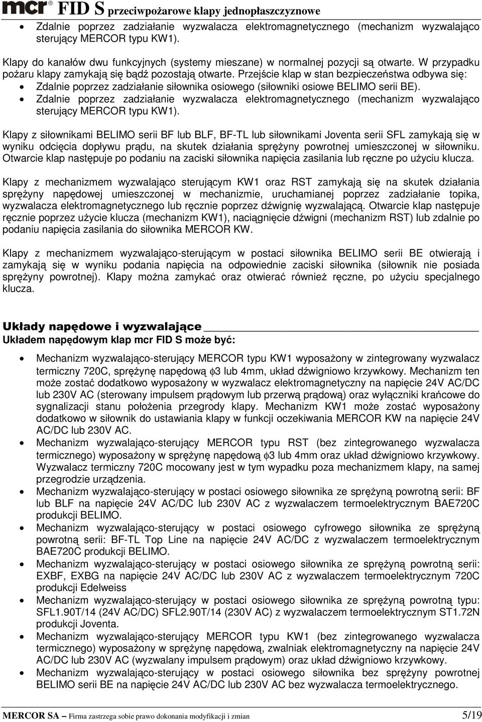 Zdalnie poprzez zadziałanie wyzwalacza elektromagnetycznego (mechanizm wyzwalająco sterujący MERCOR typu KW1).