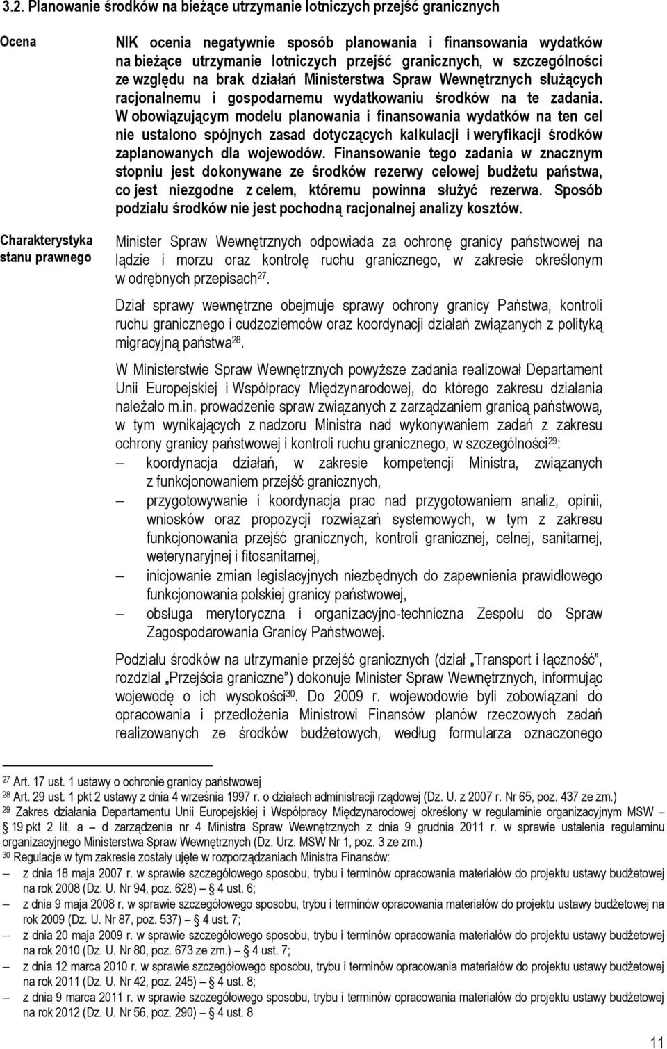 W obowiązującym modelu planowania i finansowania wydatków na ten cel nie ustalono spójnych zasad dotyczących kalkulacji i weryfikacji środków zaplanowanych dla wojewodów.