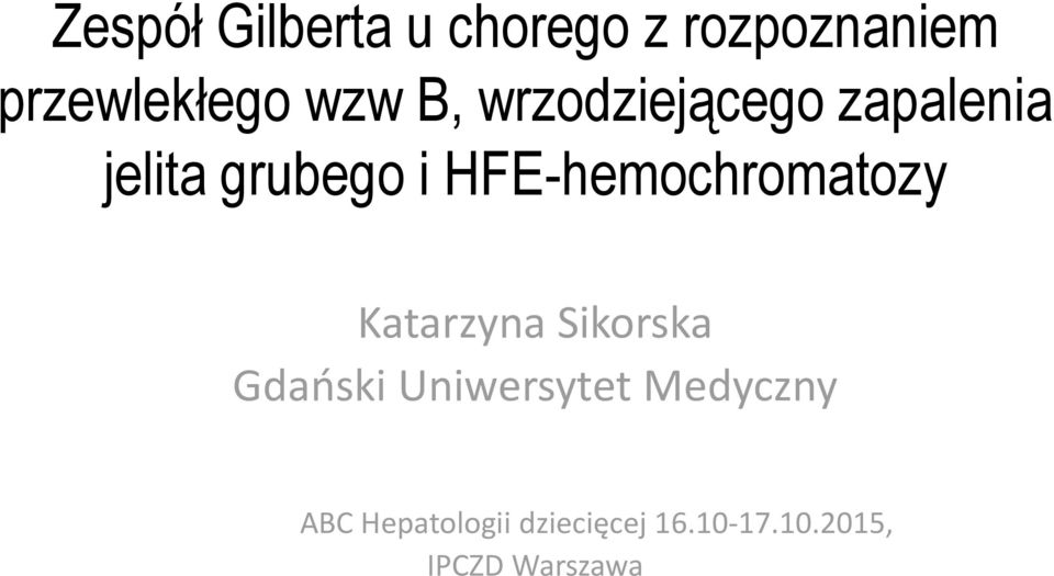 HFE-hemochromatozy Katarzyna Sikorska Gdański Uniwersytet
