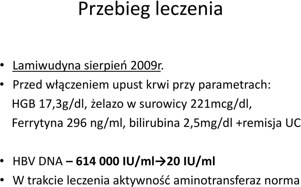 w surowicy 221mcg/dl, Ferrytyna 296 ng/ml, bilirubina 2,5mg/dl