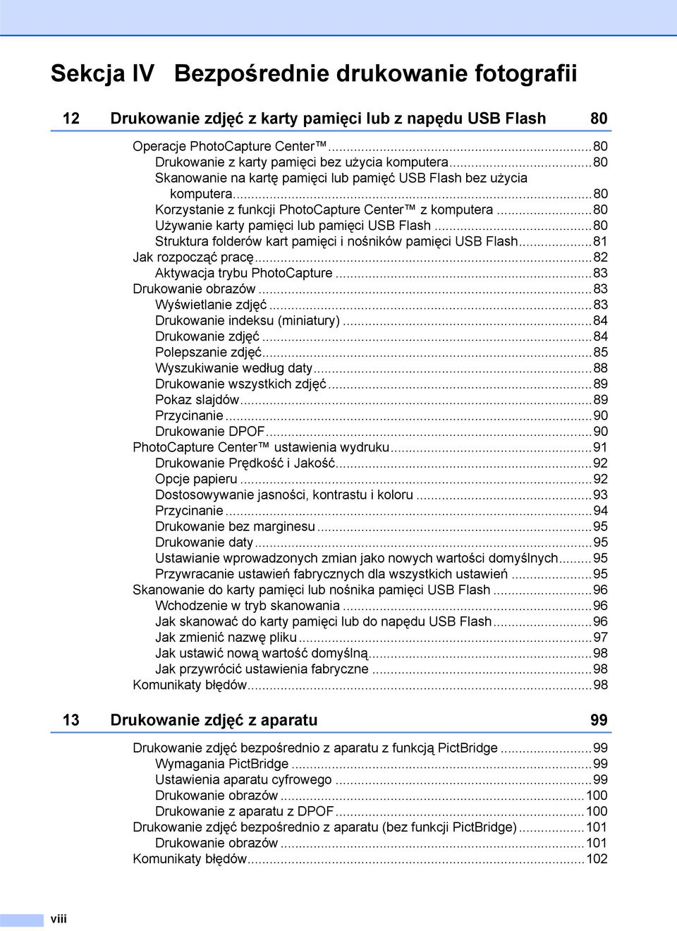 ..80 Struktura folderów kart pamięci i nośników pamięci USB Flash...81 Jak rozpocząć pracę...82 Aktywacja trybu PhotoCapture...83 Drukowanie obrazów...83 Wyświetlanie zdjęć.