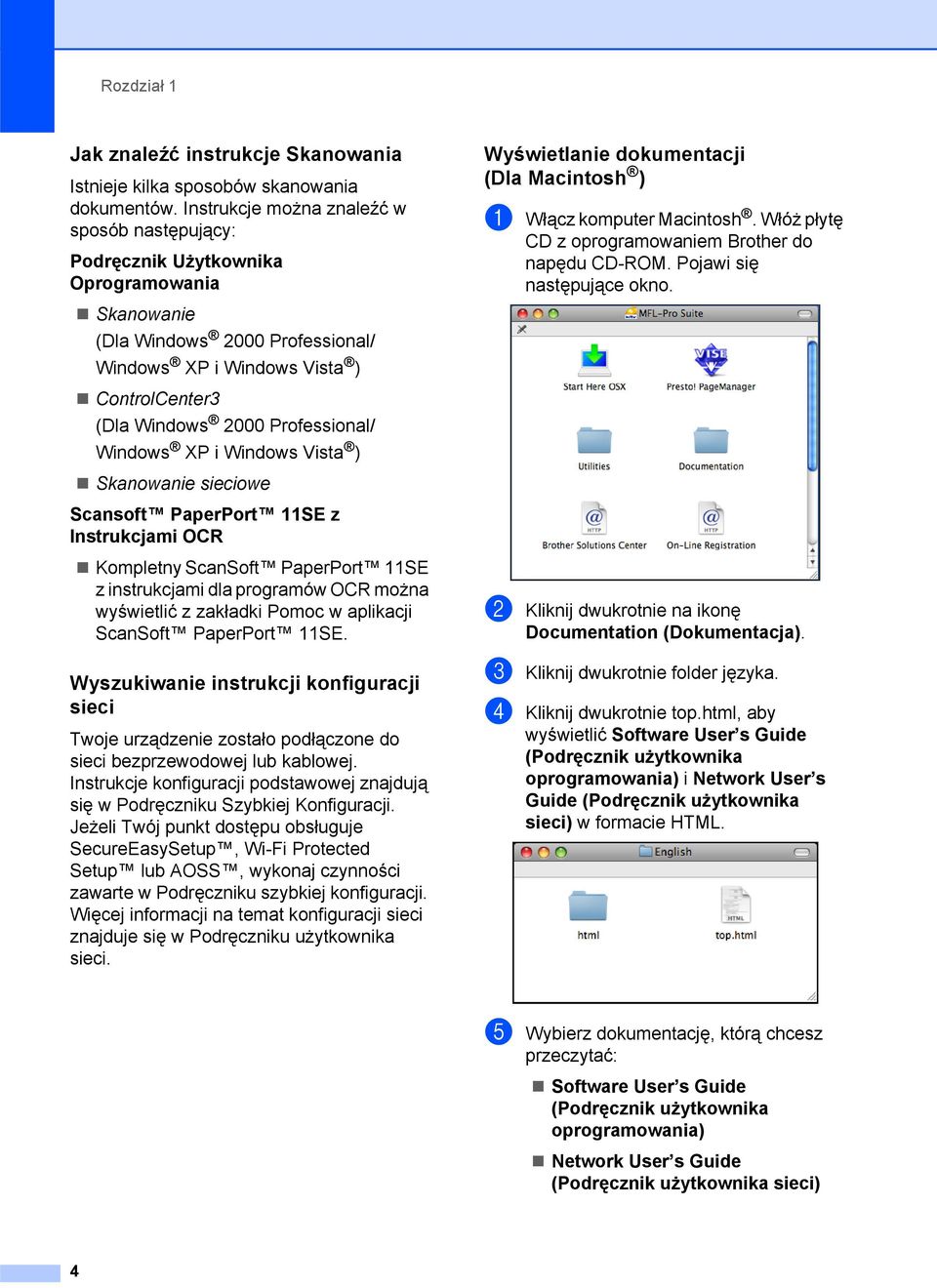 Professional/ Windows XP i Windows Vista ) Skanowanie sieciowe Scansoft PaperPort 11SE z Instrukcjami OCR Kompletny ScanSoft PaperPort 11SE z instrukcjami dla programów OCR można wyświetlić z