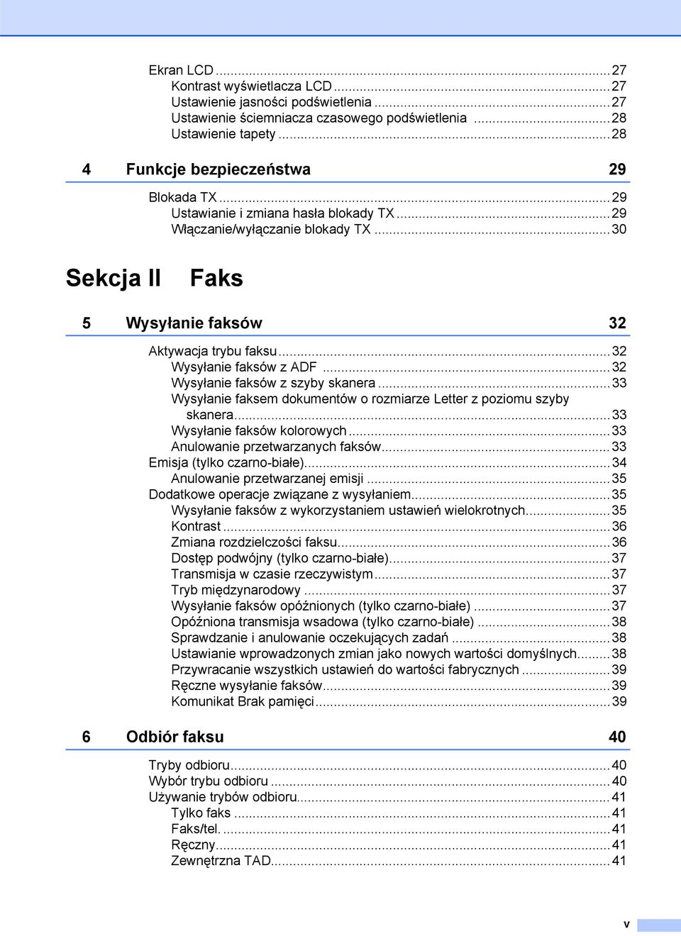 ..32 Wysyłanie faksów z szyby skanera...33 Wysyłanie faksem dokumentów o rozmiarze Letter z poziomu szyby skanera...33 Wysyłanie faksów kolorowych...33 Anulowanie przetwarzanych faksów.