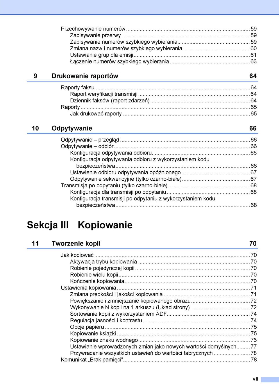 ..65 10 Odpytywanie 66 Odpytywanie przegląd...66 Odpytywanie odbiór...66 Konfiguracja odpytywania odbioru...66 Konfiguracja odpytywania odbioru z wykorzystaniem kodu bezpieczeństwa.