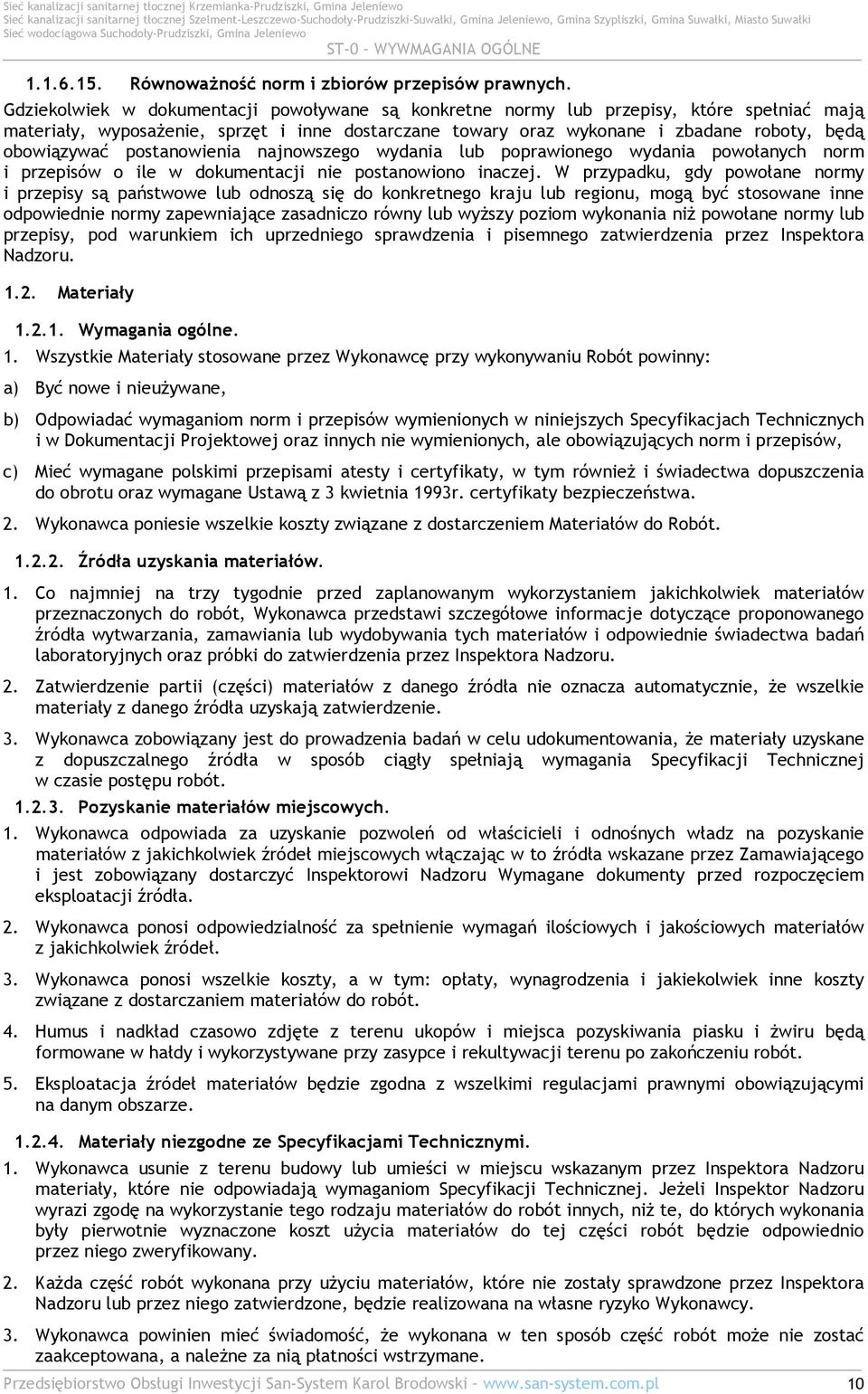 postanowienia najnowszego wydania lub poprawionego wydania powołanych norm i przepisów o ile w dokumentacji nie postanowiono inaczej.