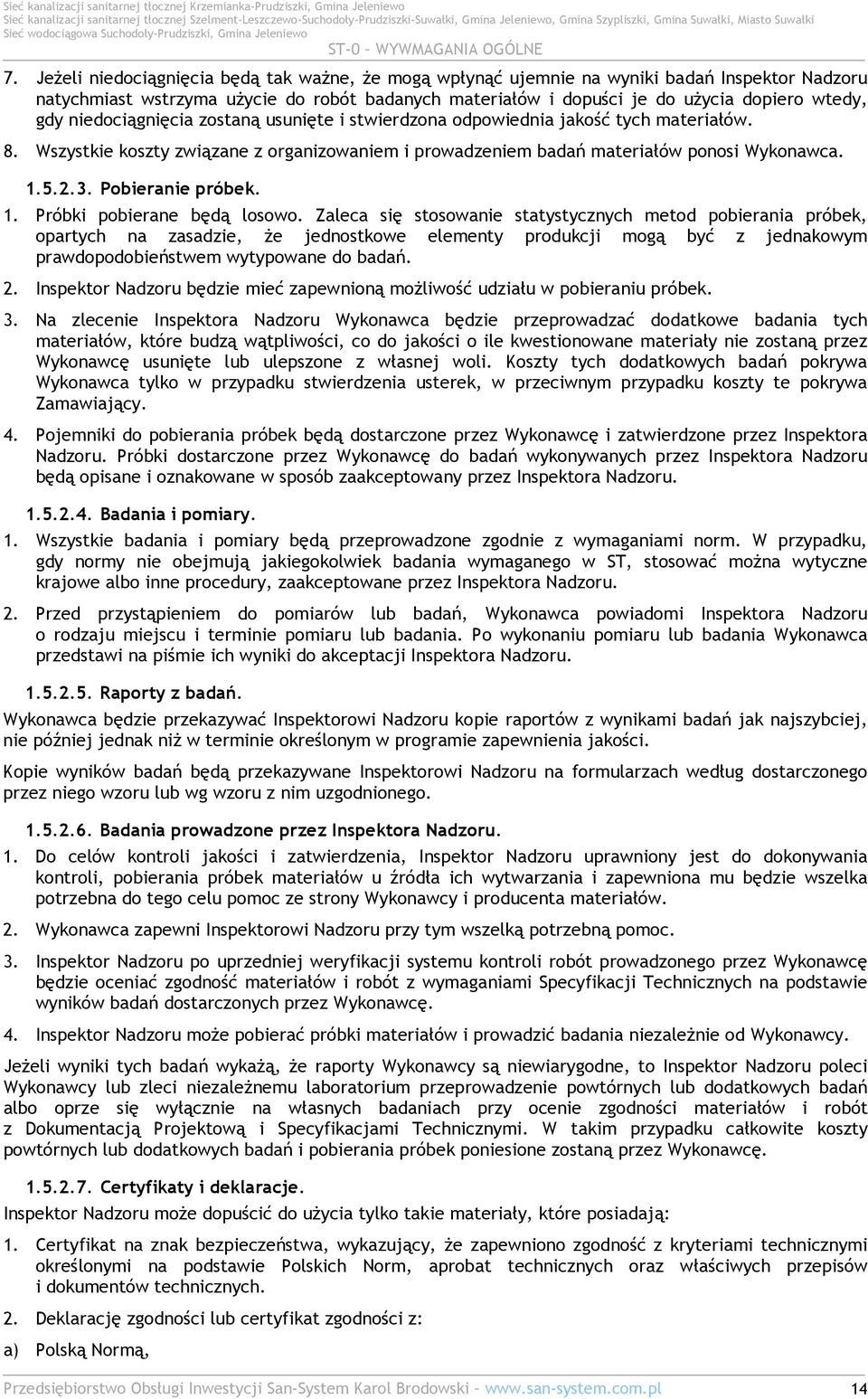 niedociągnięcia zostaną usunięte i stwierdzona odpowiednia jakość tych materiałów. 8. Wszystkie koszty związane z organizowaniem i prowadzeniem badań materiałów ponosi Wykonawca. 1.5.2.3.