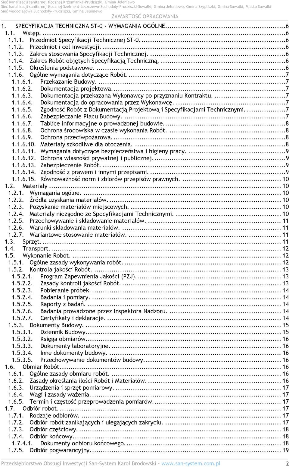...7 1.1.6.2. Dokumentacja projektowa...7 1.1.6.3. Dokumentacja przekazana Wykonawcy po przyznaniu Kontraktu....7 1.1.6.4. Dokumentacja do opracowania przez Wykonawcę....7 1.1.6.5.