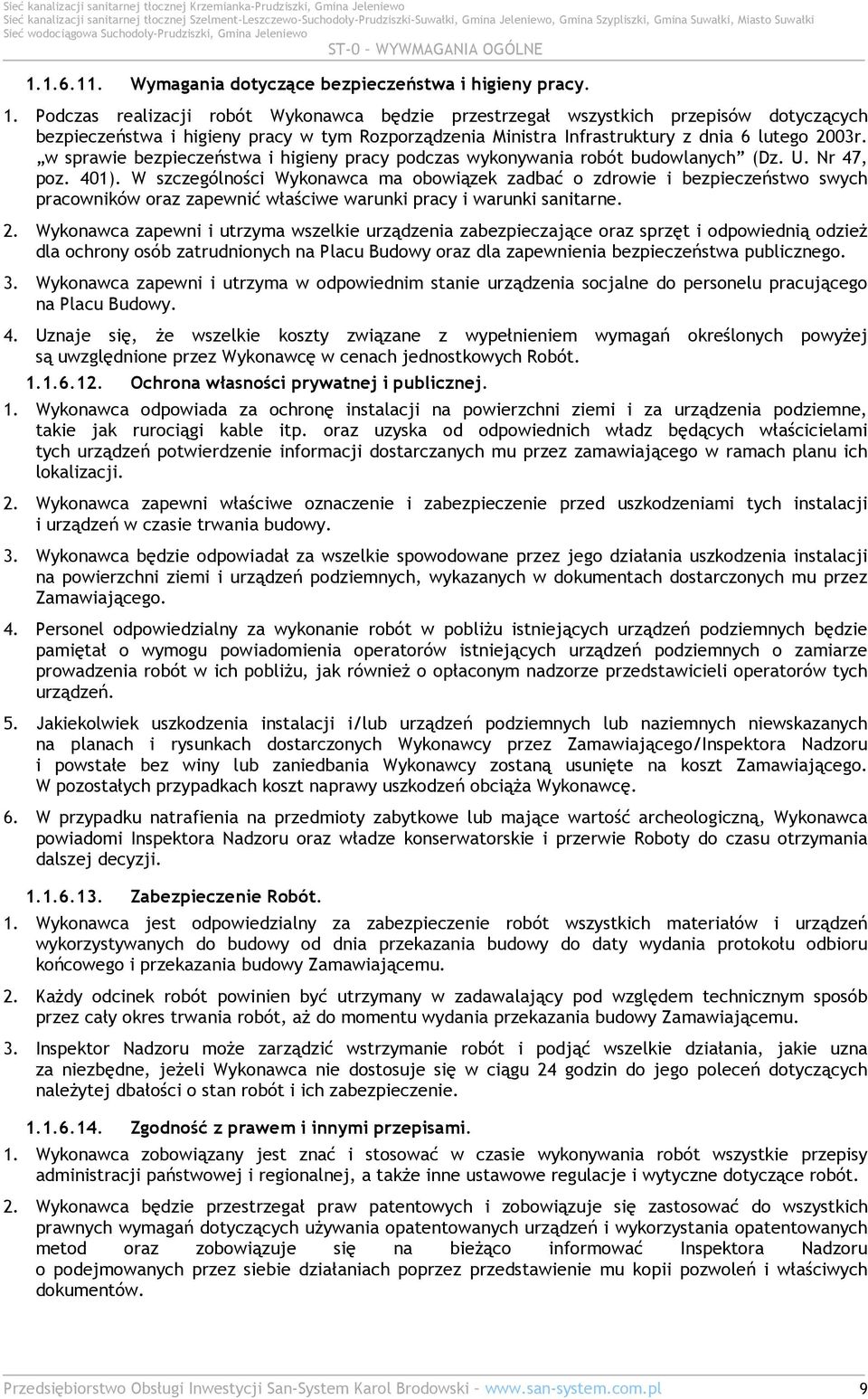 Podczas realizacji robót Wykonawca będzie przestrzegał wszystkich przepisów dotyczących bezpieczeństwa i higieny pracy w tym Rozporządzenia Ministra Infrastruktury z dnia 6 lutego 2003r.