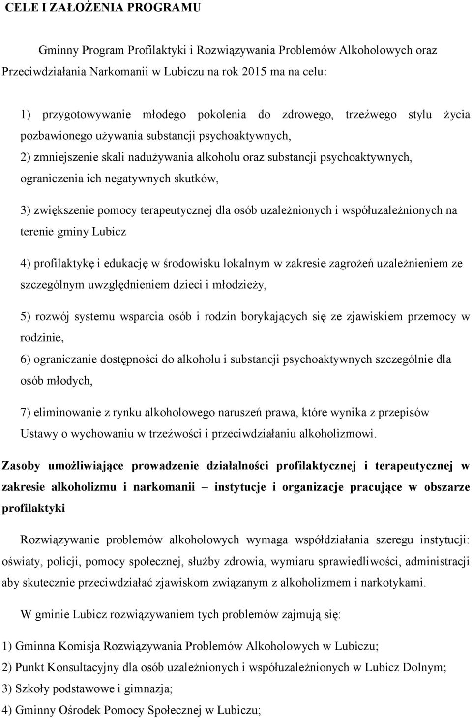 zwiększenie pomocy terapeutycznej dla osób uzależnionych i współuzależnionych na terenie gminy Lubicz 4) profilaktykę i edukację w środowisku lokalnym w zakresie zagrożeń uzależnieniem ze szczególnym