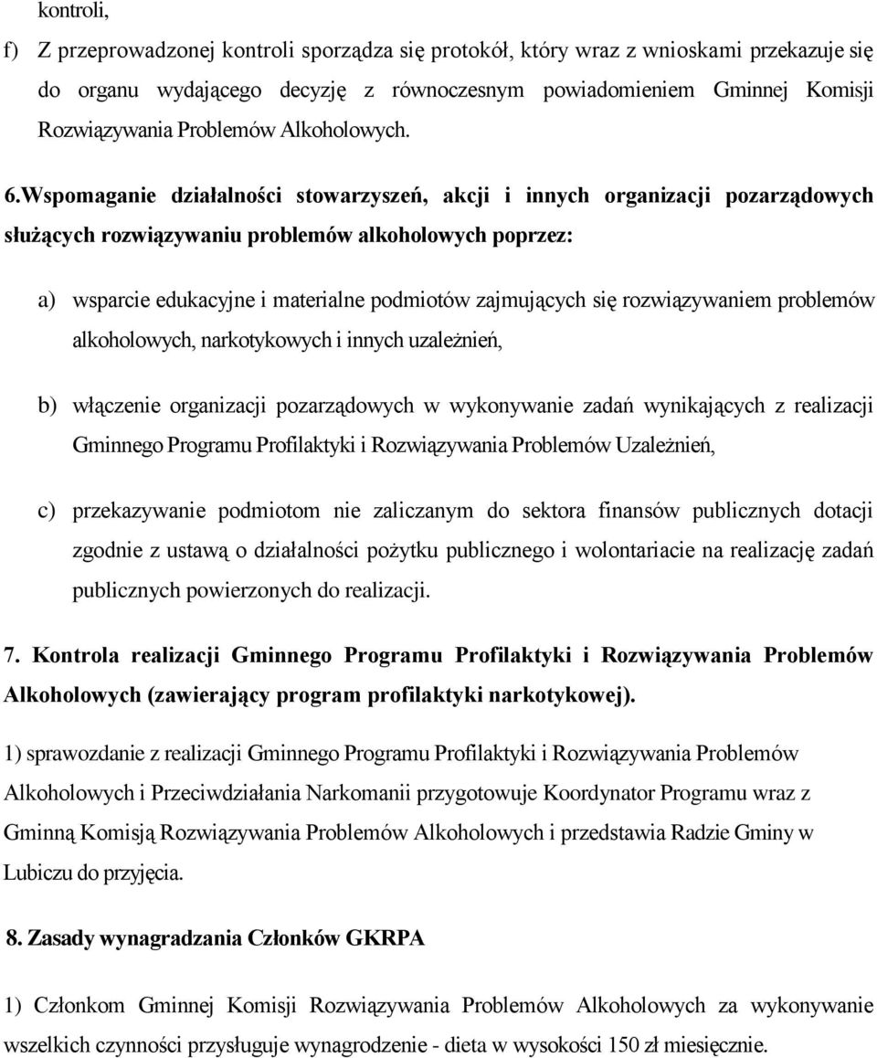 Wspomaganie działalności stowarzyszeń, akcji i innych organizacji pozarządowych służących rozwiązywaniu problemów alkoholowych poprzez: a) wsparcie edukacyjne i materialne podmiotów zajmujących się