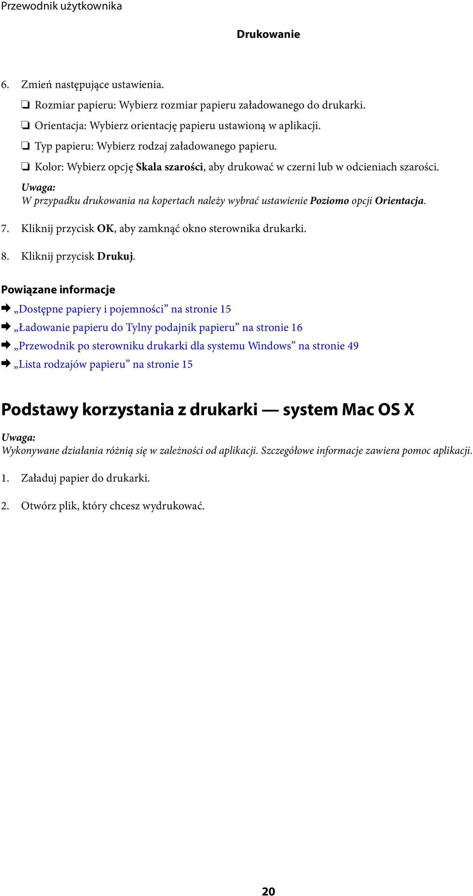 W przypadku drukowania na kopertach należy wybrać ustawienie Poziomo opcji Orientacja. 7. Kliknij przycisk OK, aby zamknąć okno sterownika drukarki. 8. Kliknij przycisk Drukuj.